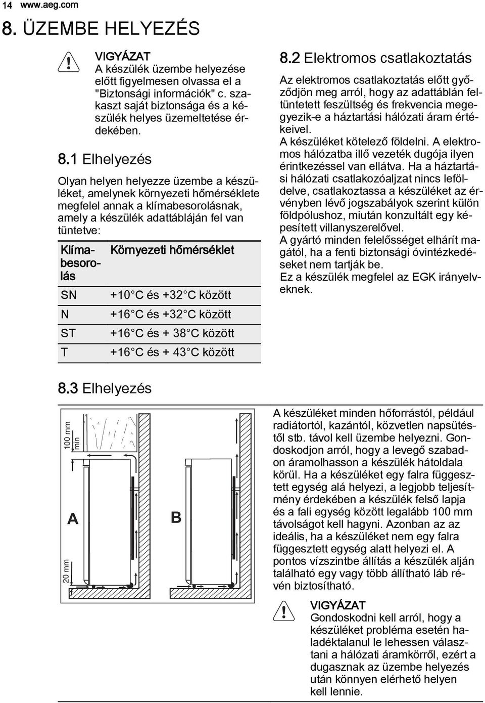 hőmérséklet besoro lás SN +10 C és +32 C között N +16 C és +32 C között ST +16 C és + 38 C között T +16 C és + 43 C között 8.