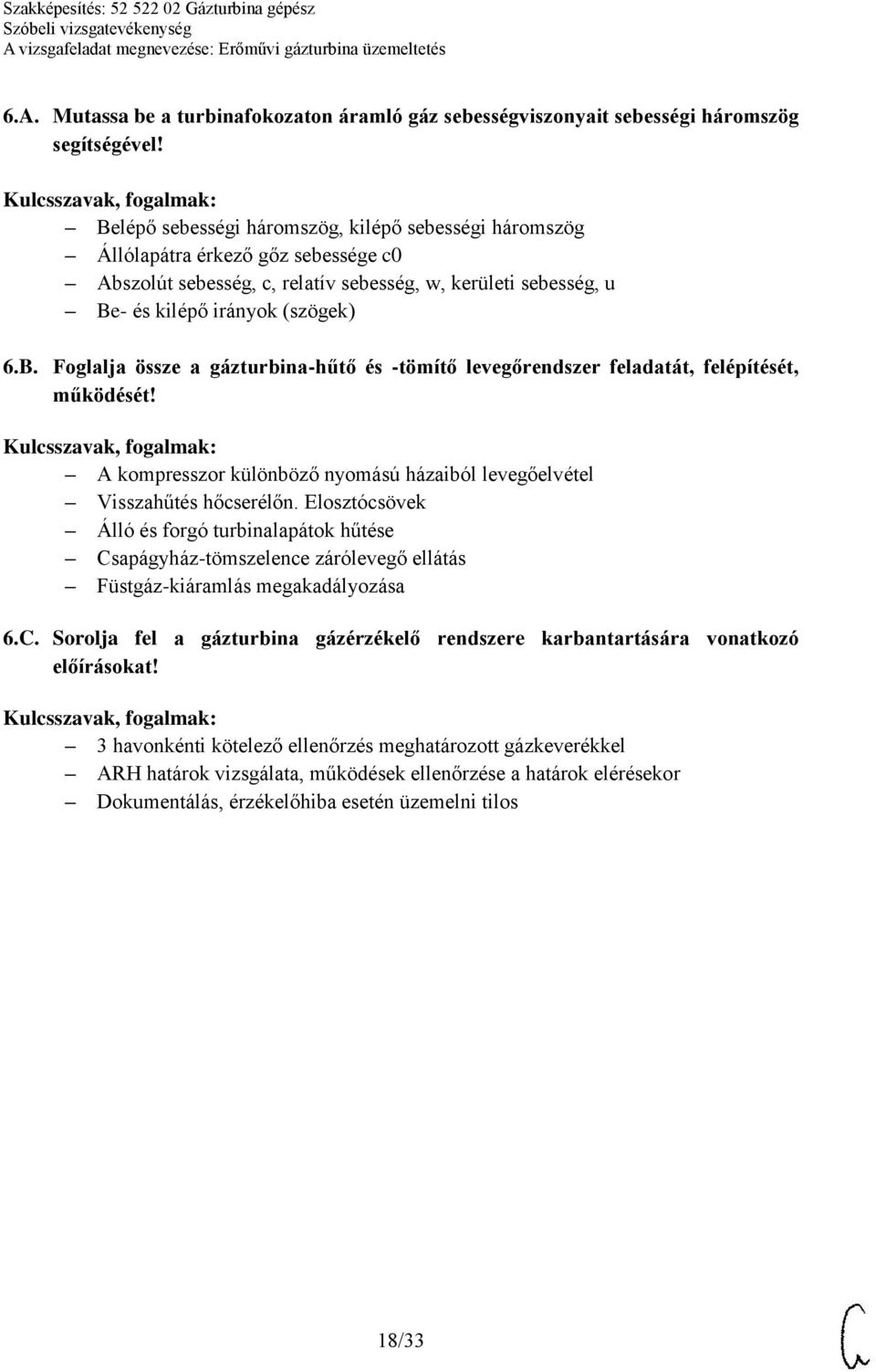 A kompresszor különböző nyomású házaiból levegőelvétel Visszahűtés hőcserélőn.
