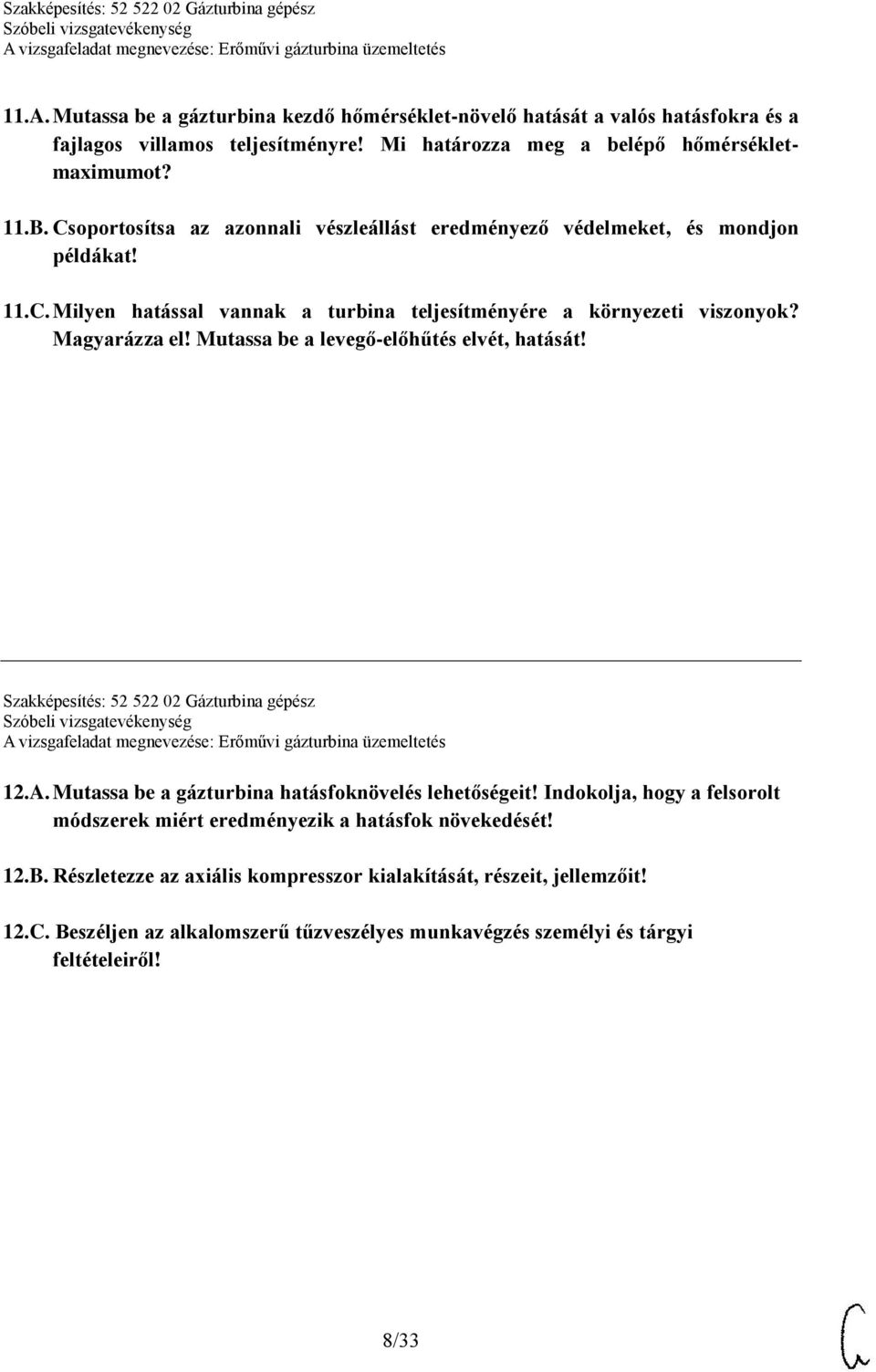 Mutassa be a levegő-előhűtés elvét, hatását! Szakképesítés: 52 522 02 Gázturbina gépész 12.A. Mutassa be a gázturbina hatásfoknövelés lehetőségeit!