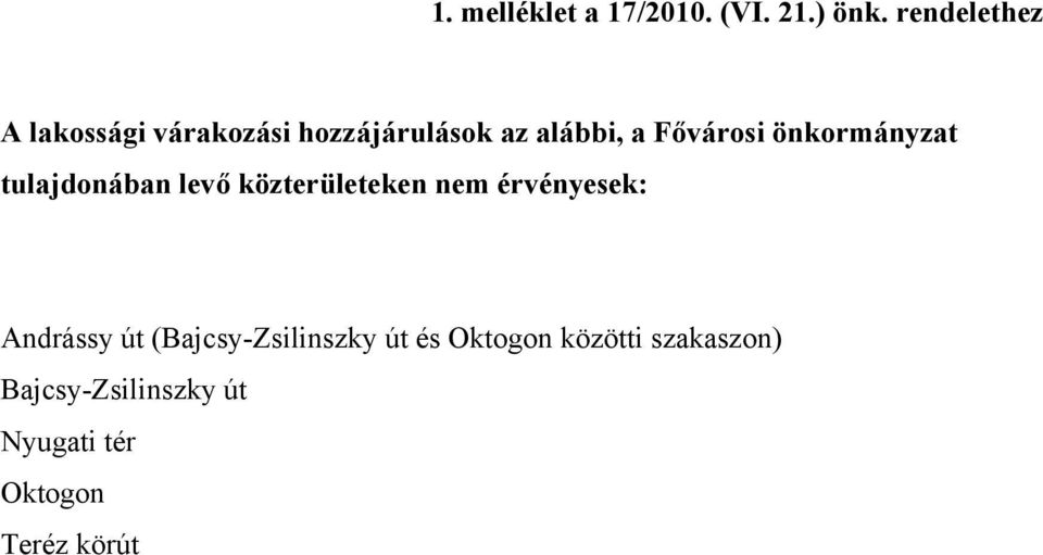 önkormányzat tulajdonában levő közterületeken nem érvényesek: Andrássy