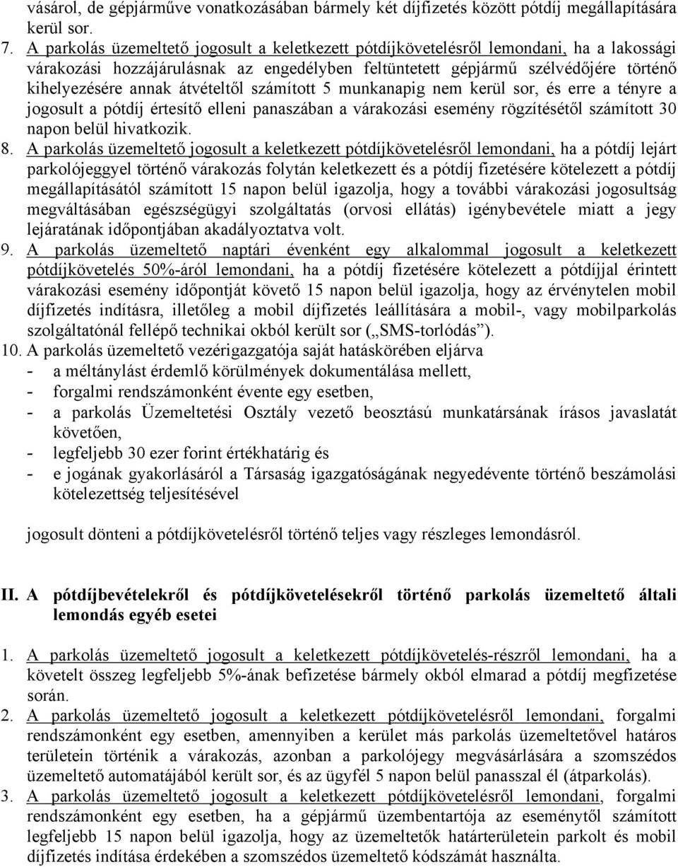 átvételtől számított 5 munkanapig nem kerül sor, és erre a tényre a jogosult a pótdíj értesítő elleni panaszában a várakozási esemény rögzítésétől számított 30 napon belül hivatkozik. 8.