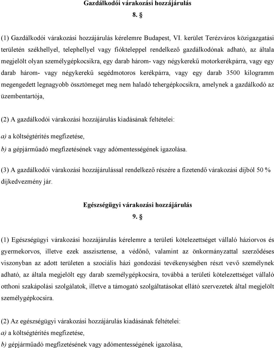 motorkerékpárra, vagy egy darab három- vagy négykerekű segédmotoros kerékpárra, vagy egy darab 3500 kilogramm megengedett legnagyobb össztömeget meg nem haladó tehergépkocsikra, amelynek a gazdálkodó