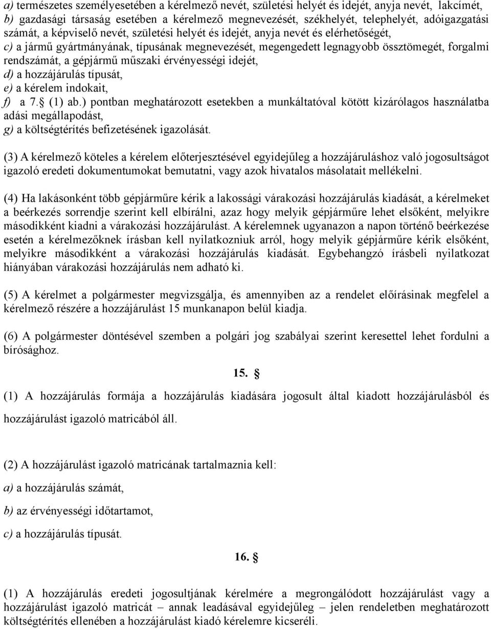 gépjármű műszaki érvényességi idejét, d) a hozzájárulás típusát, e) a kérelem indokait, f) a 7. (1) ab.