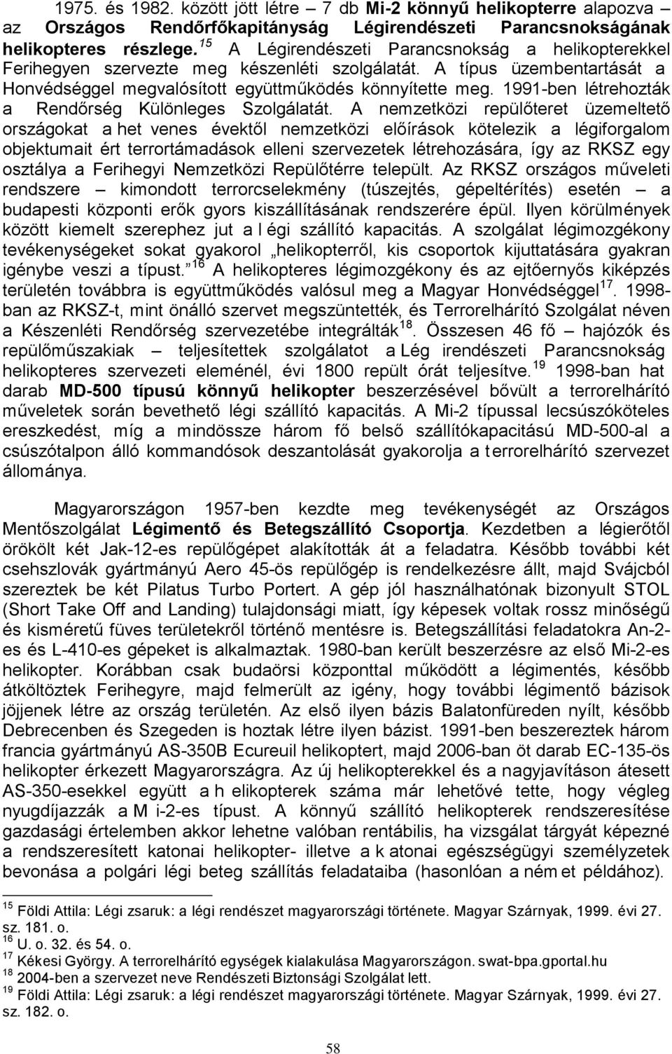 1991-ben létrehozták a Rendőrség Különleges Szolgálatát.