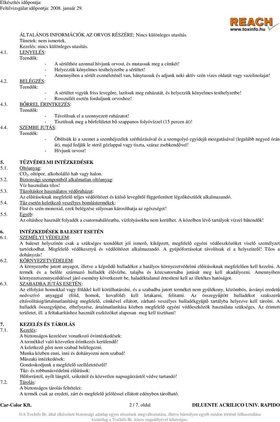 - Amennyiben a sérült eszméleténél van, hánytassuk és adjunk neki aktív szén vizes oldatát vagy vazelinolajat! 4.2.