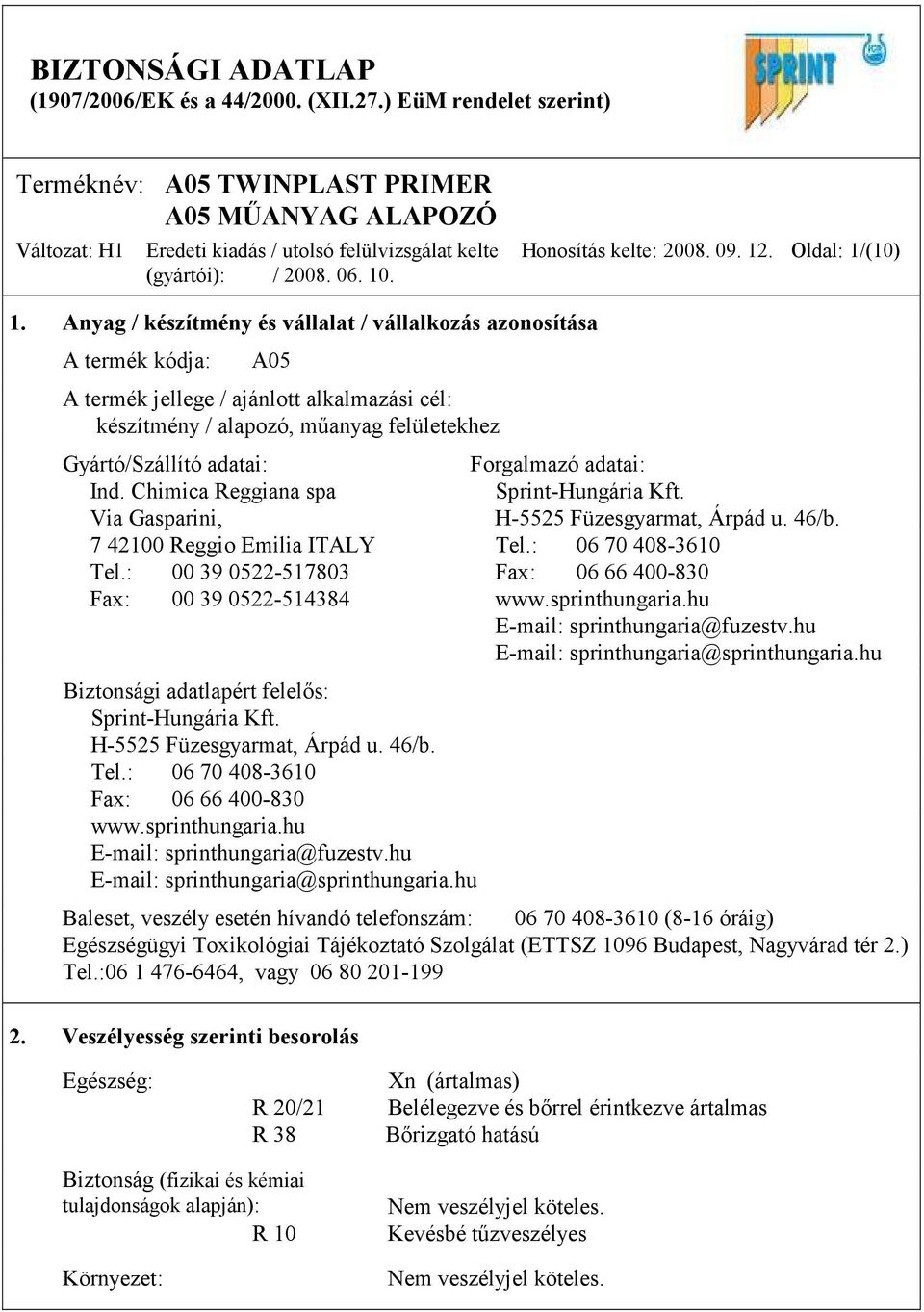 adatai: Ind. Chimica Reggiana spa Sprint-Hungária Kft. Via Gasparini, H-5525 Füzesgyarmat, Árpád u. 46/b. 7 42100 Reggio Emilia ITALY Tel.: 06 70 408-3610 Tel.
