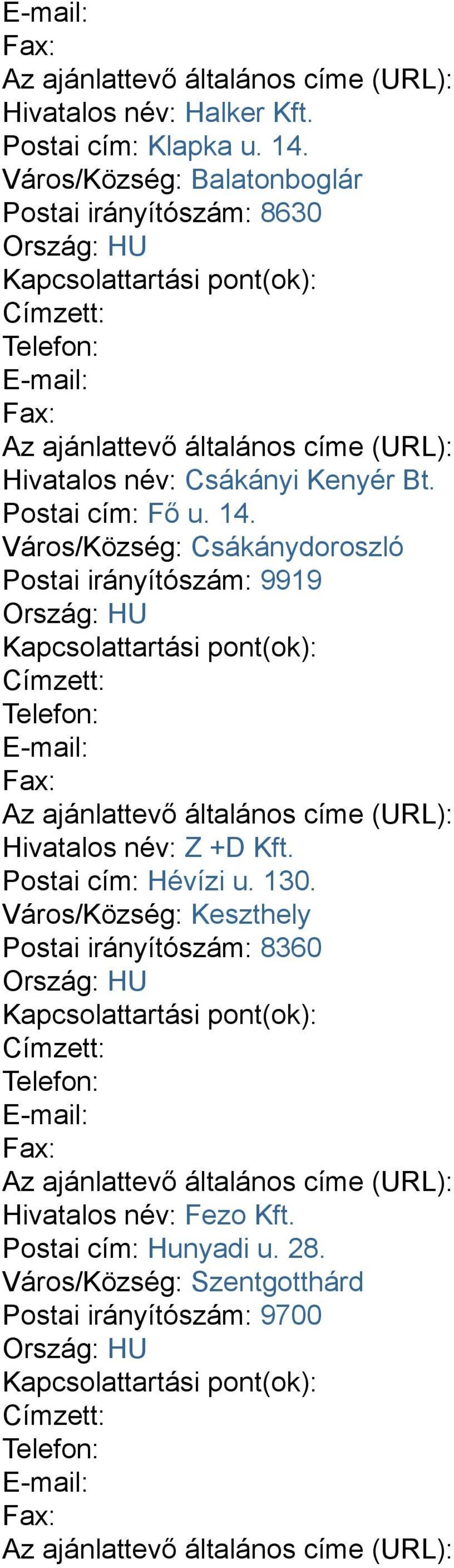 14. Város/Község: Csákánydoroszló Postai irányítószám: 9919 Hivatalos név: Z +D Kft. Postai cím: Hévízi u.