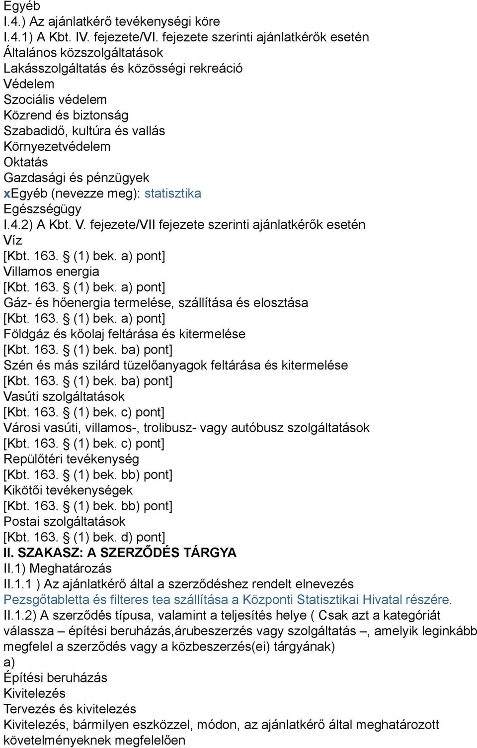 Oktatás Gazdasági és pénzügyek xegyéb (nevezze meg): statisztika Egészségügy I.4.2) A Kbt. V.