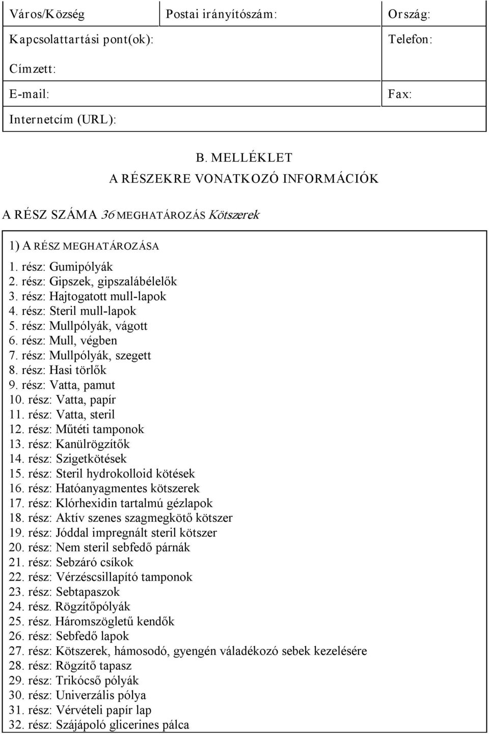 rész: Steril mull lapok 5. rész: Mullpólyák, vágott 6. rész: Mull, végben 7. rész: Mullpólyák, szegett 8. rész: Hasi törlők 9. rész: Vatta, pamut 10. rész: Vatta, papír 11. rész: Vatta, steril 12.