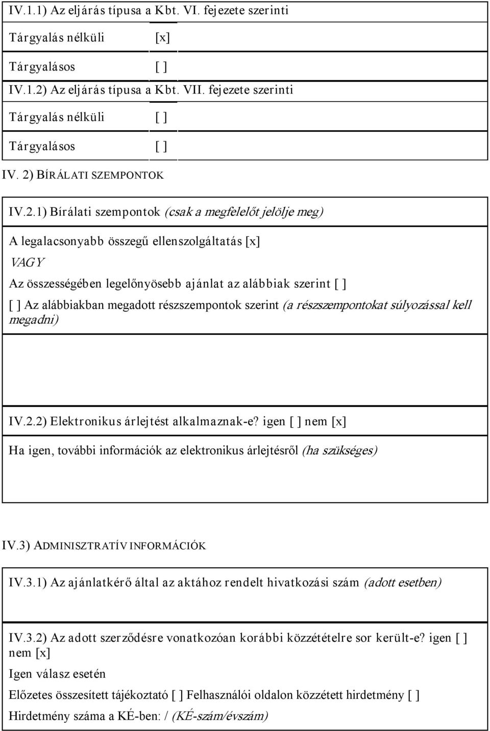 ] Az alábbiakban megadott részszempontok szerint (a részszempontokat súlyozással kell megadni) IV.2.2) Elektronikus árlejtést alkalmaznak e?