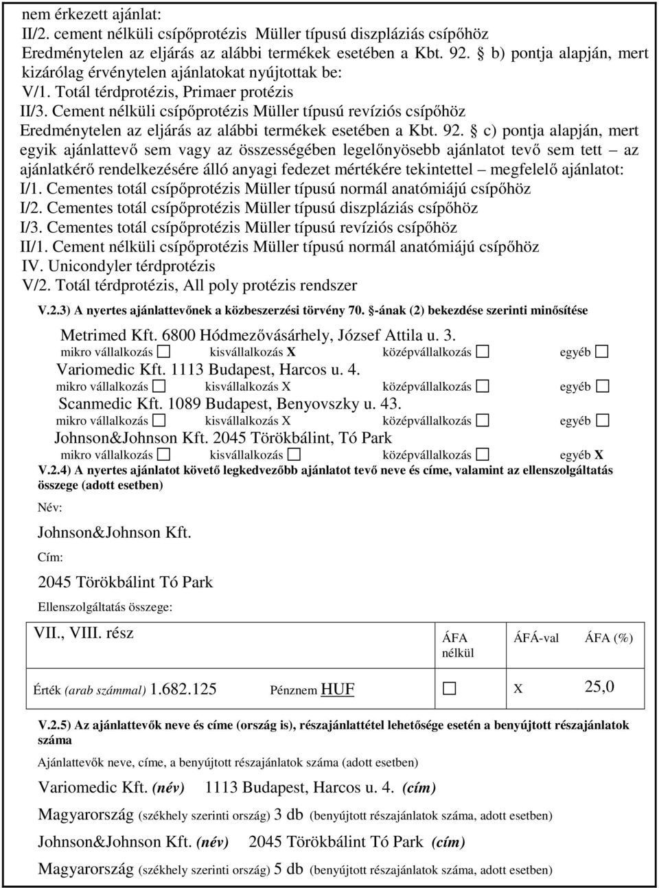 Cement i csípőprotézis Müller típusú revíziós csípőhöz Eredménytelen az eljárás az alábbi termékek esetében a Kbt. 92.
