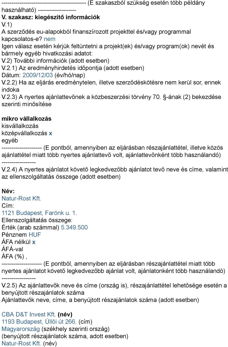 nem Igen válasz esetén kérjük feltüntetni a projekt(ek) és/vagy program(ok) nevét és bármely egyéb hivatkozási adatot: V.2)