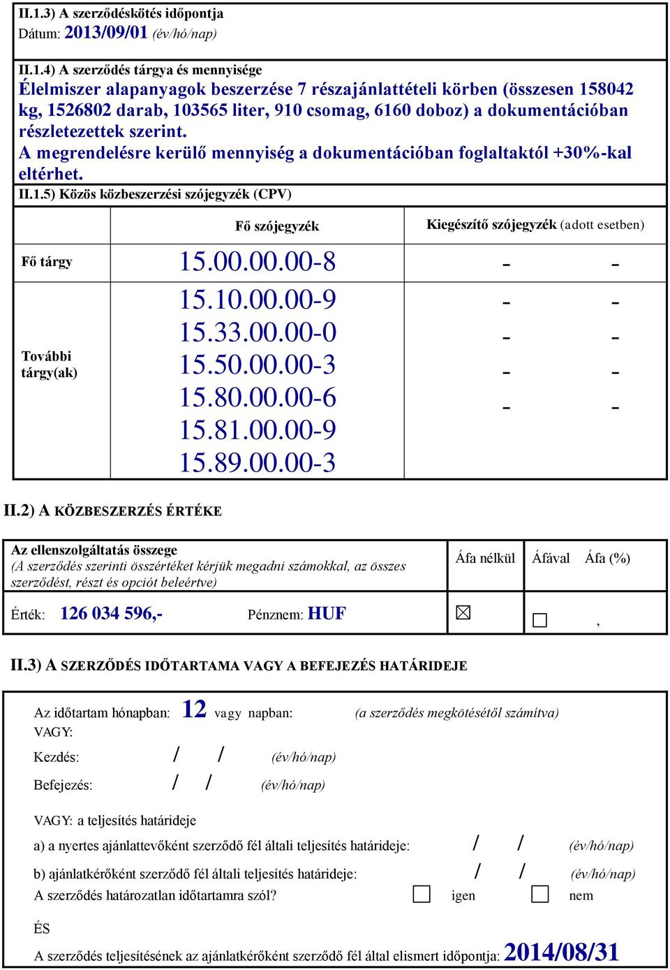 00.00.00-8 - - 15.10.00.00-9 15.33.00.00-0 - - - - További tárgy(ak) 15.50.00.00-3 - - 15.80.00.00-6 - - 15.81.00.00-9 15.89.00.00-3 II.