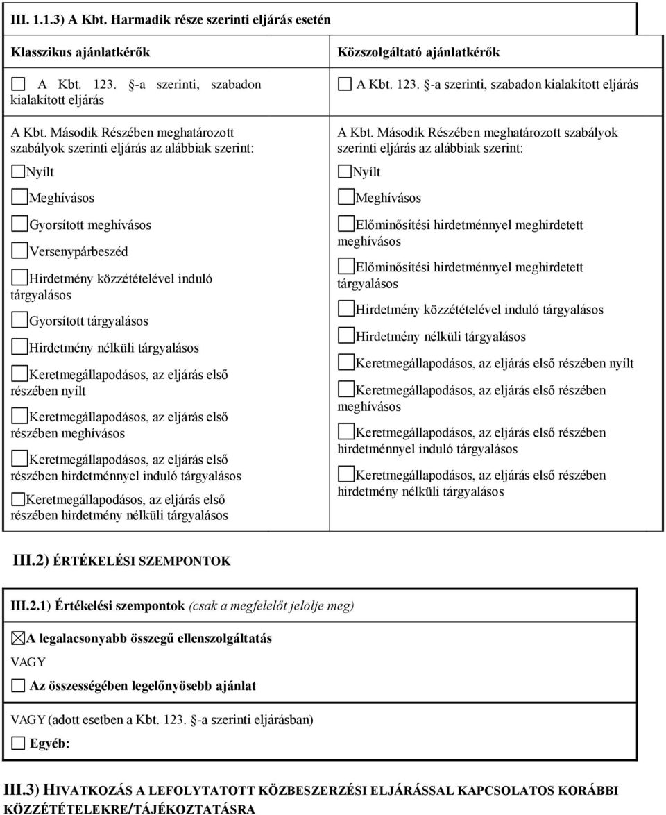induló részében hirdetmény nélküli Közszolgáltató ajánlatkérők A Kbt. 123. -a szerinti, szabadon kialakított eljárás A Kbt.