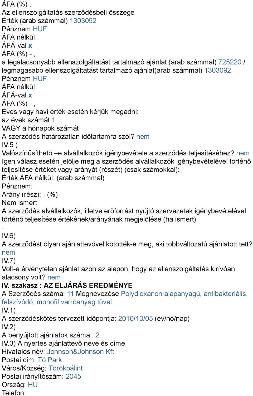 Érték : (arab számmal) : A szerződést olyan ajánlattevővel kötöttéke meg, aki többváltozatú ajánlatott tett?