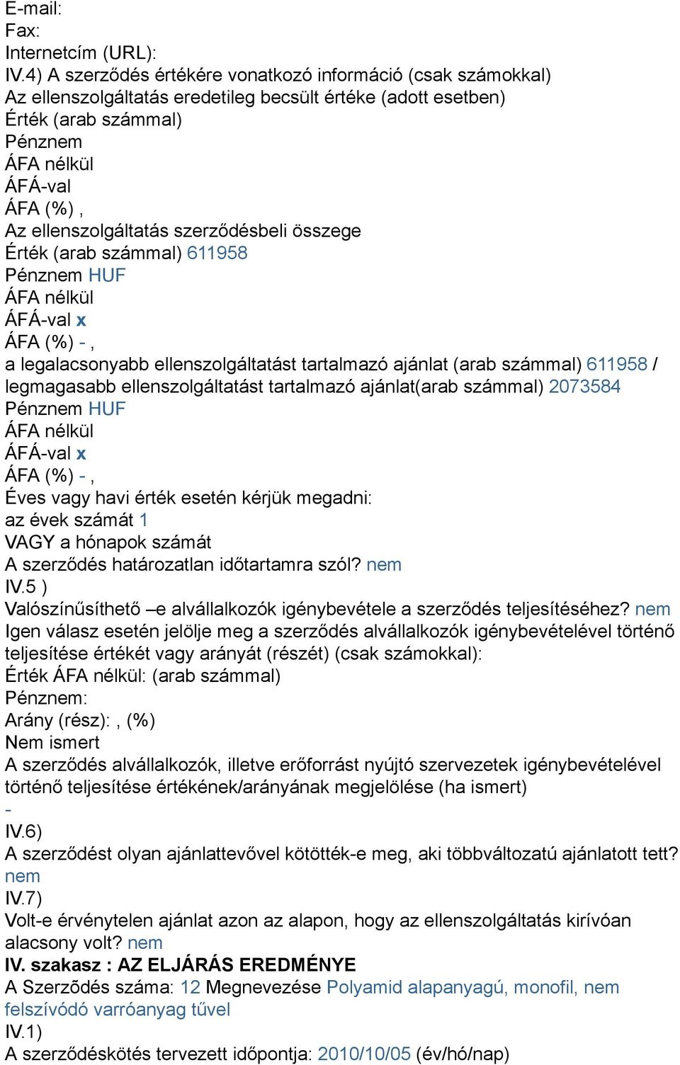 Valószínűsíthető e alvállalkozók igénybevétele a szerződés teljesítéséhez?