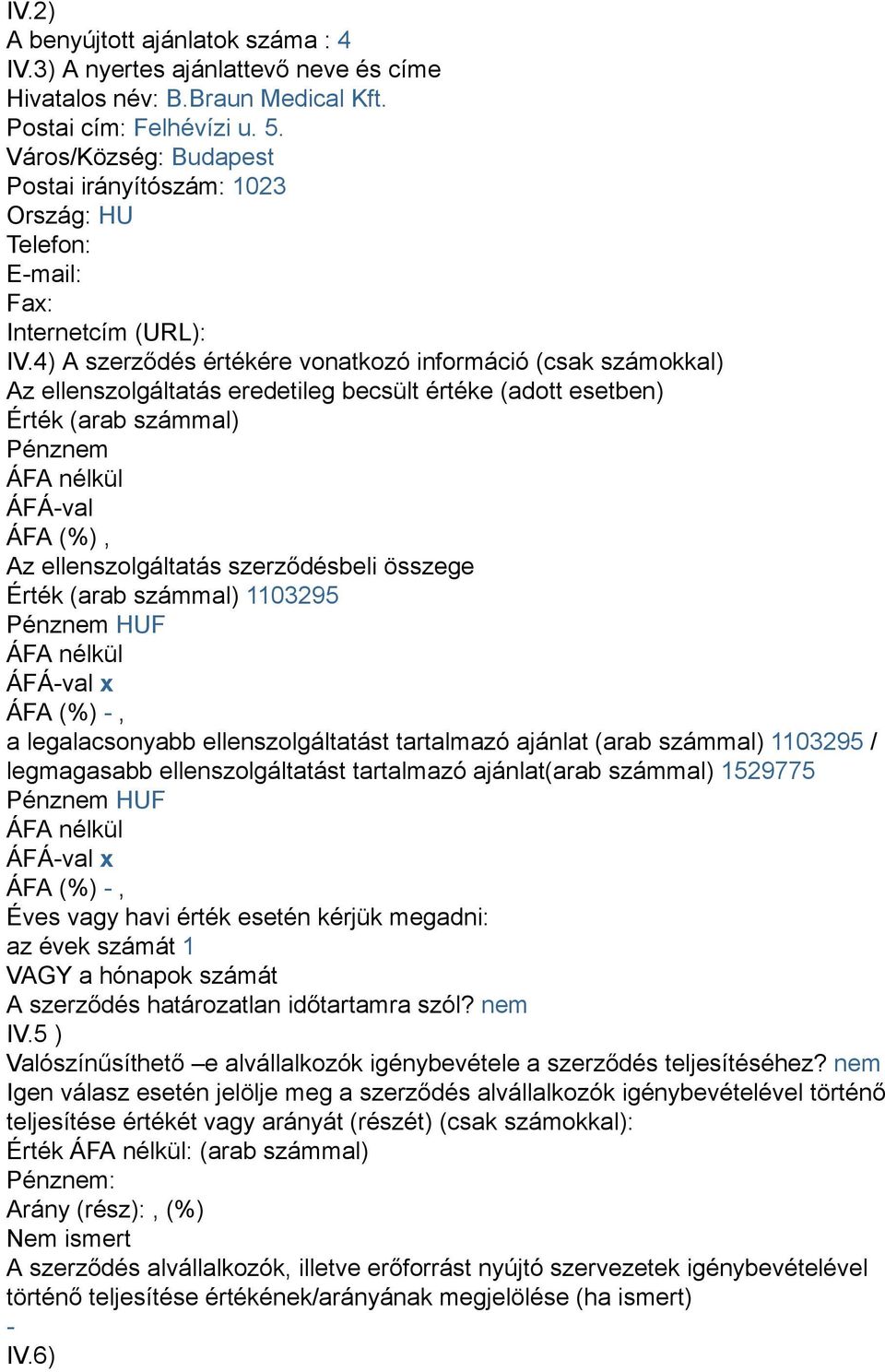 ajánlat (arab számmal) 1103295 / legmagasabb ellenszolgáltatást tartalmazó ajánlat(arab számmal) 1529775 A