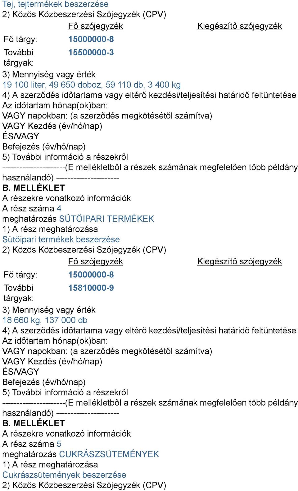 TERMÉKEK Sütőipari termékek beszerzése További 15810000-9 18 660 kg,
