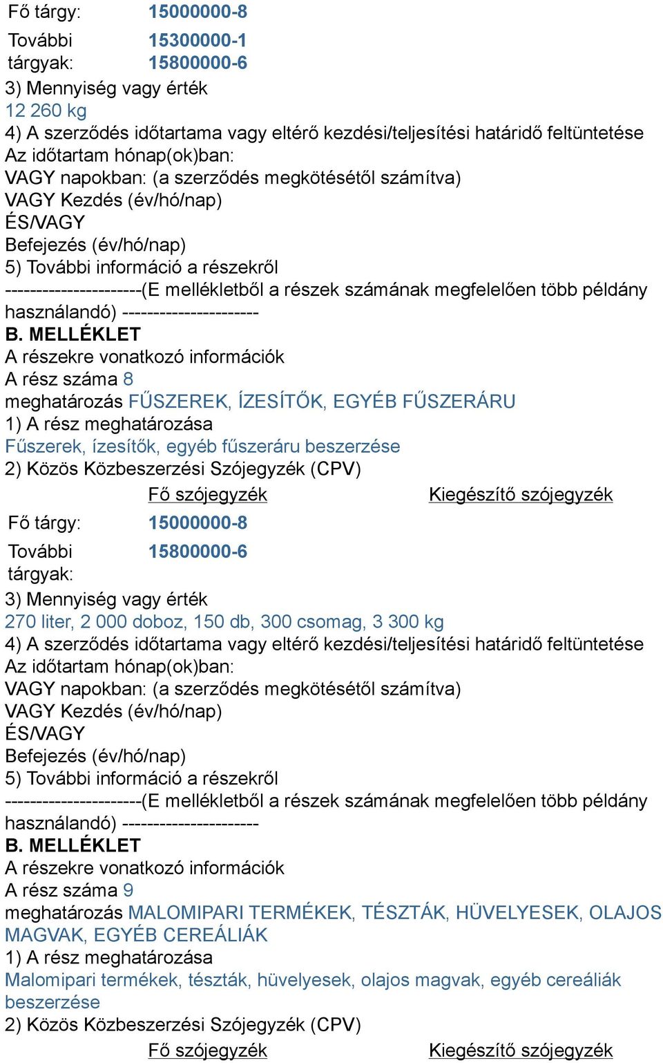 150 db, 300 csomag, 3 300 kg A rész száma 9 meghatározás MALOMIPARI TERMÉKEK, TÉSZTÁK, HÜVELYESEK,