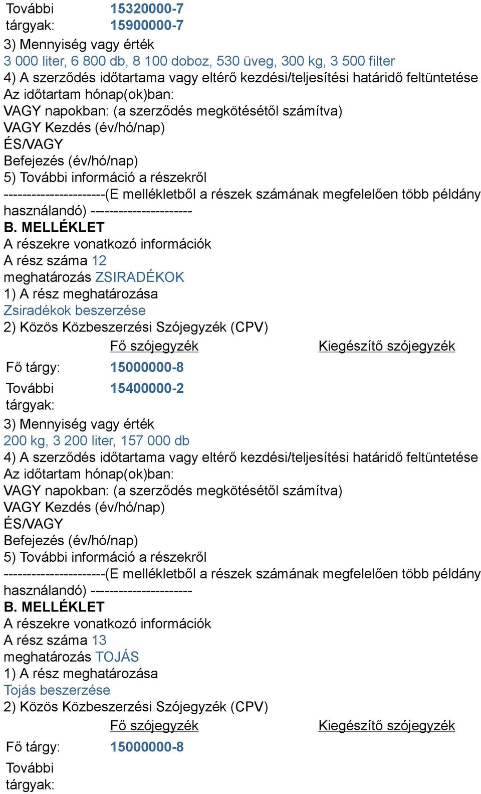ZSIRADÉKOK Zsiradékok beszerzése További 15400000-2 200 kg, 3 200