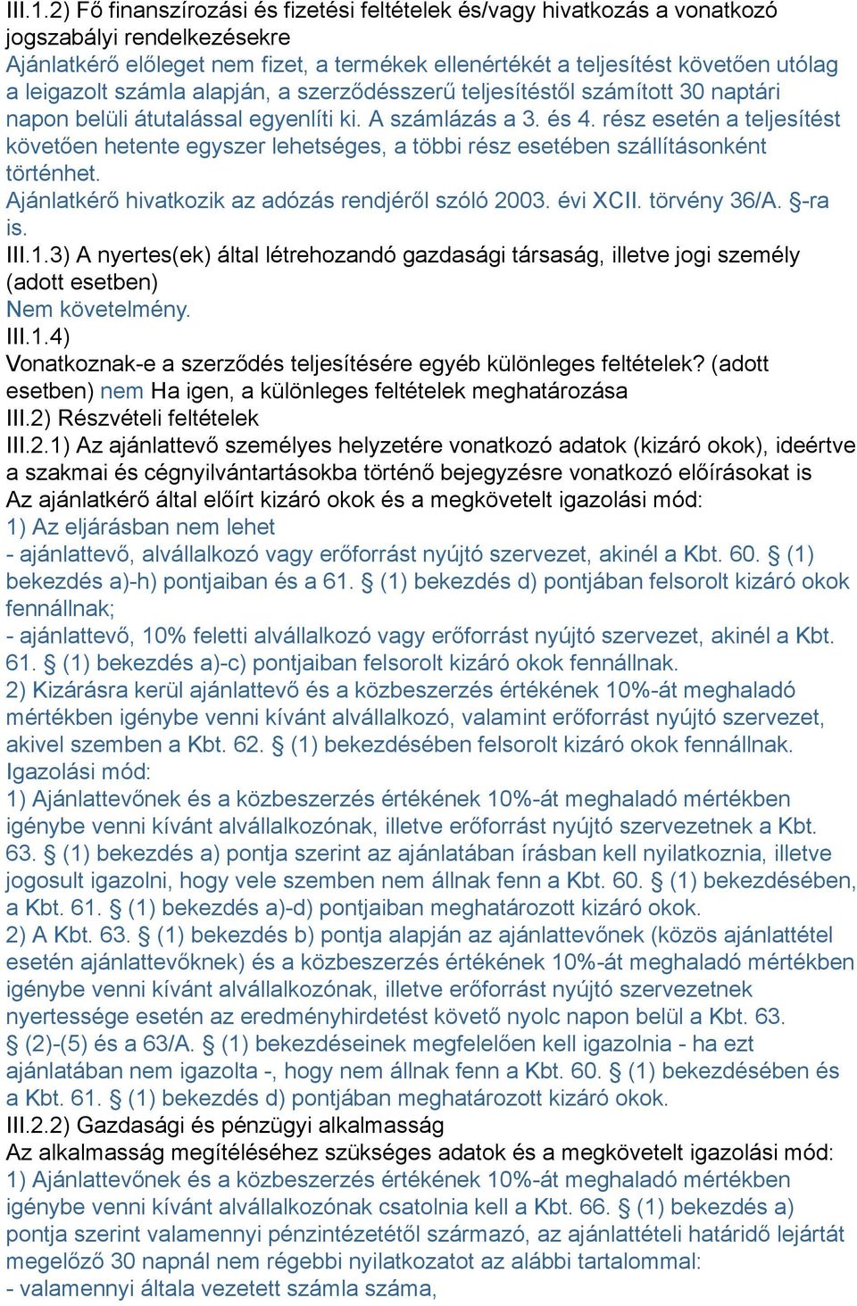 leigazolt számla alapján, a szerződésszerű teljesítéstől számított 30 naptári napon belüli átutalással egyenlíti ki. A számlázás a 3. és 4.