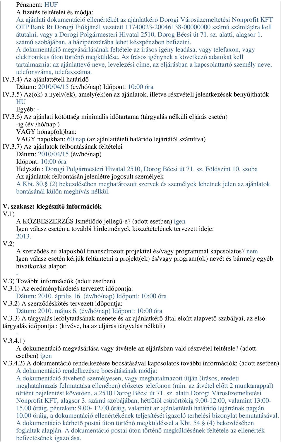 A dokumentáció megvásárlásának feltétele az írásos igény leadása, vagy telefaxon, vagy elektronikus úton történı megküldése.