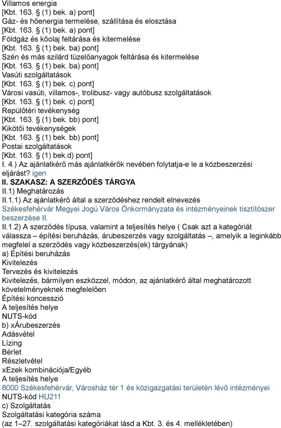 163. (1) bek. bb) pont] Kikötői tevékenységek [Kbt. 163. (1) bek. bb) pont] Postai szolgáltatások [Kbt. 163. (1) bek.d) pont] I. 4.