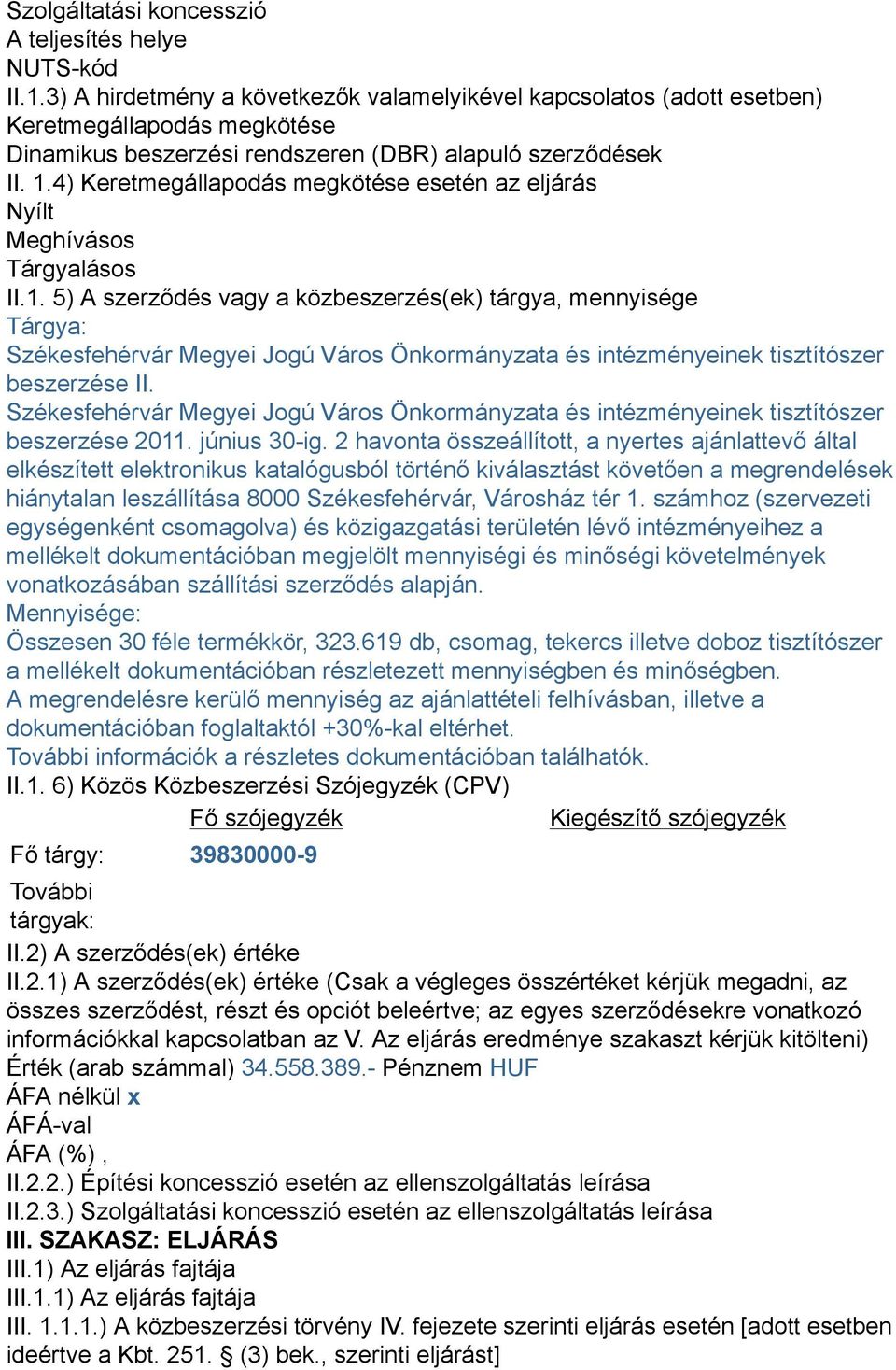 4) Keretmegállapodás megkötése esetén az eljárás Nyílt Meghívásos Tárgyalásos II.1.