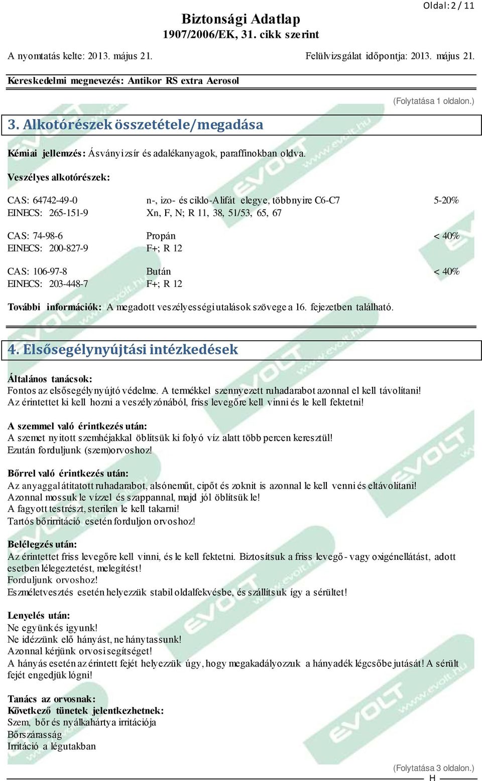 40% EINECS: 203-448-7 F+; R 12 További információk: A megadott veszélyességi utalások szövege a 16. fejezetben található. 4.
