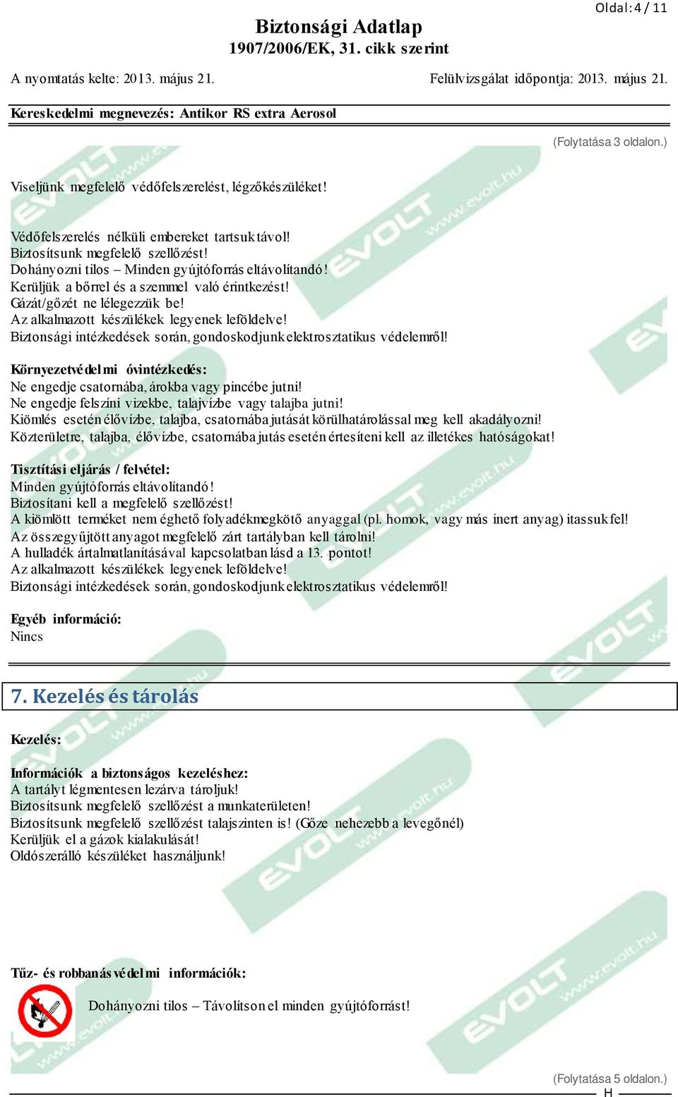 Biztonsági intézkedések során, gondoskodjunk elektrosztatikus védelemről! Környezetvédelmi óvintézkedés: Ne engedje csatornába, árokba vagy pincébe jutni!