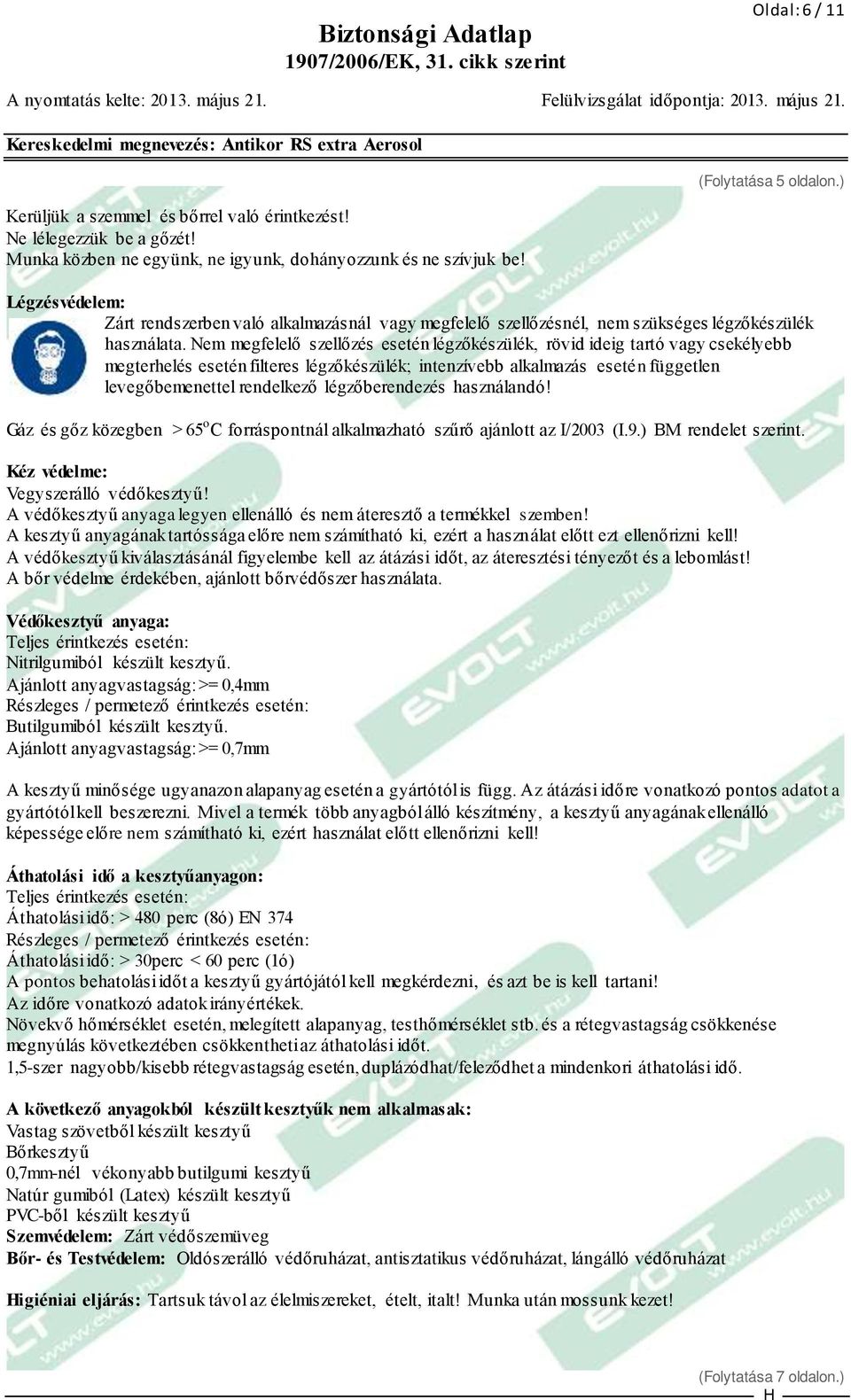 Nem megfelelő szellőzés esetén légzőkészülék, rövid ideig tartó vagy csekélyebb megterhelés esetén filteres légzőkészülék; intenzívebb alkalmazás esetén független levegőbemenettel rendelkező