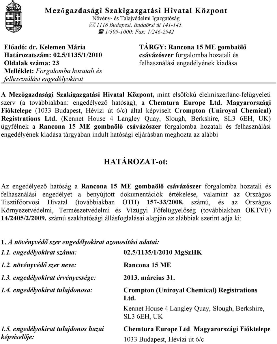 Mezőgazdasági Szakigazgatási Hivatal Központ, mint elsőfokú élelmiszerlánc-felügyeleti szerv (a továbbiakban: engedélyező hatóság), a Chemtura Europe Ltd.