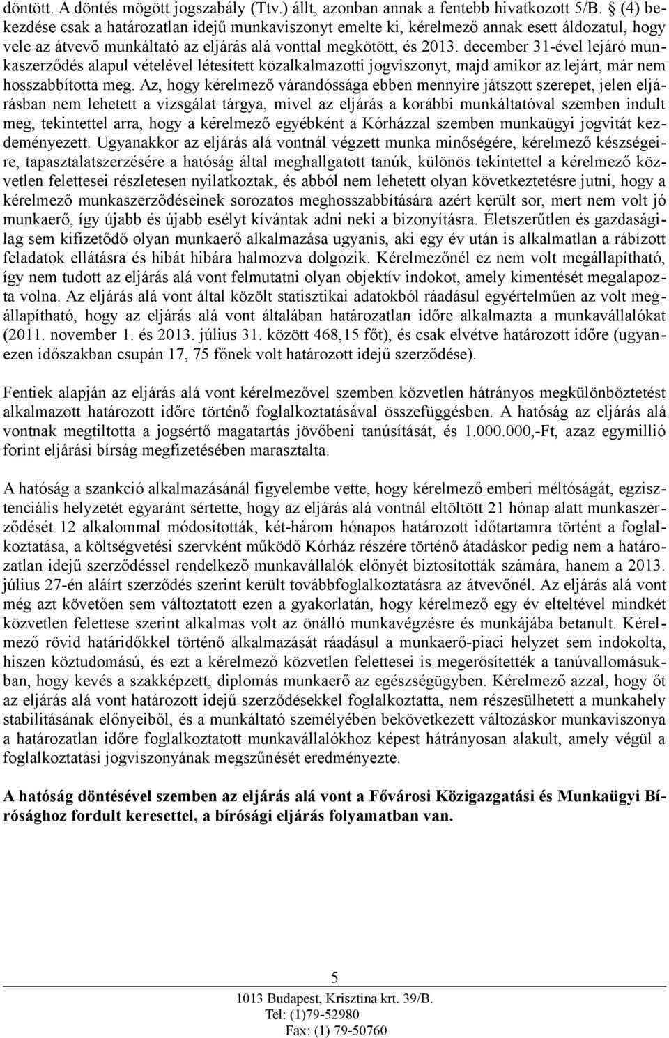 december 31-ével lejáró munkaszerződés alapul vételével létesített közalkalmazotti jogviszonyt, majd amikor az lejárt, már nem hosszabbította meg.