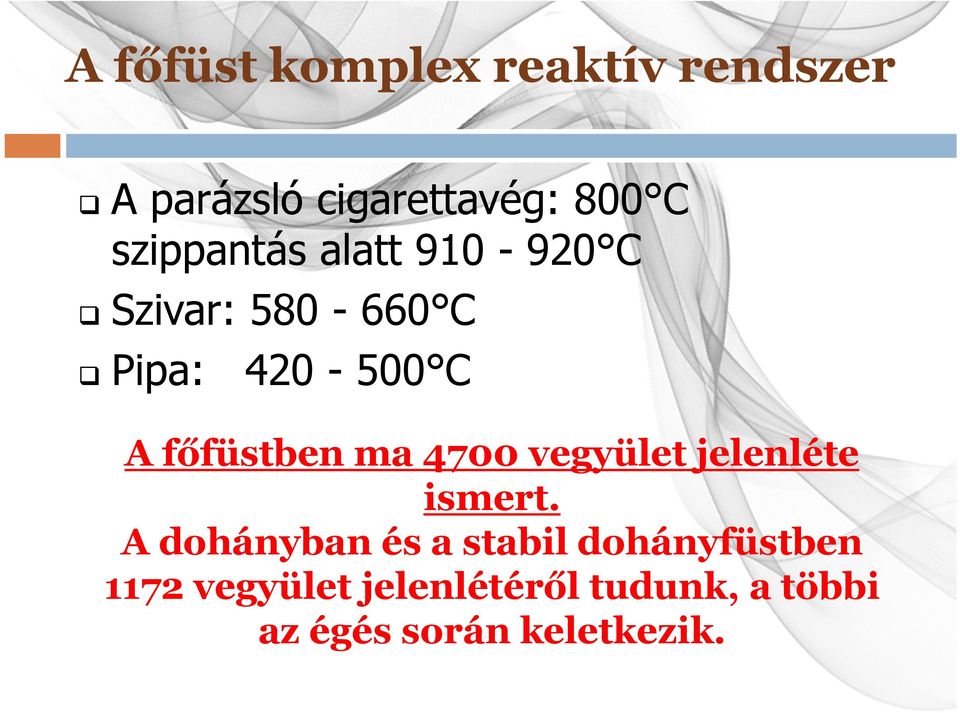 főfüstben ma 4700 vegyület jelenléte ismert.