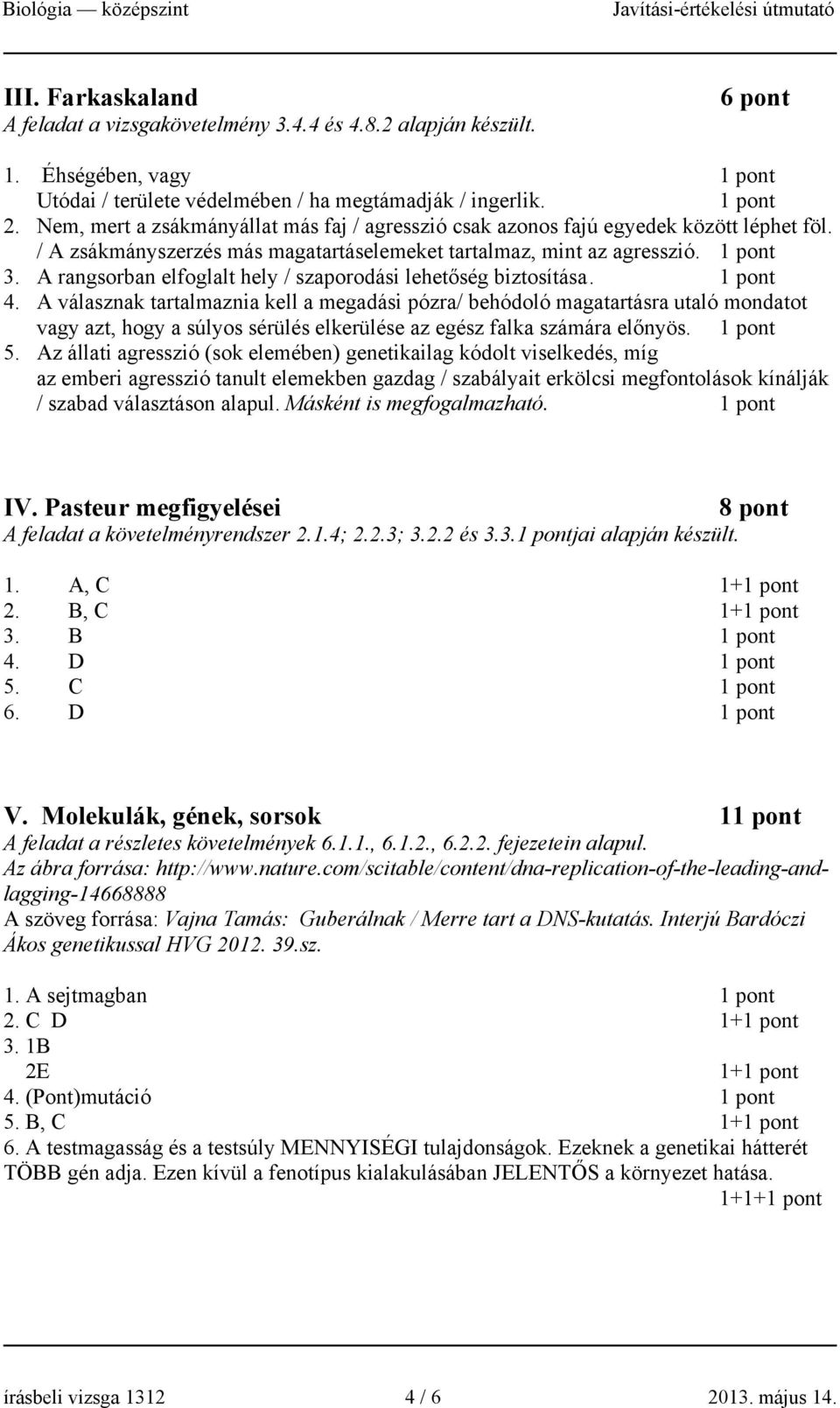 A rangsorban elfoglalt hely / szaporodási lehetőség biztosítása. 1 pont 4.