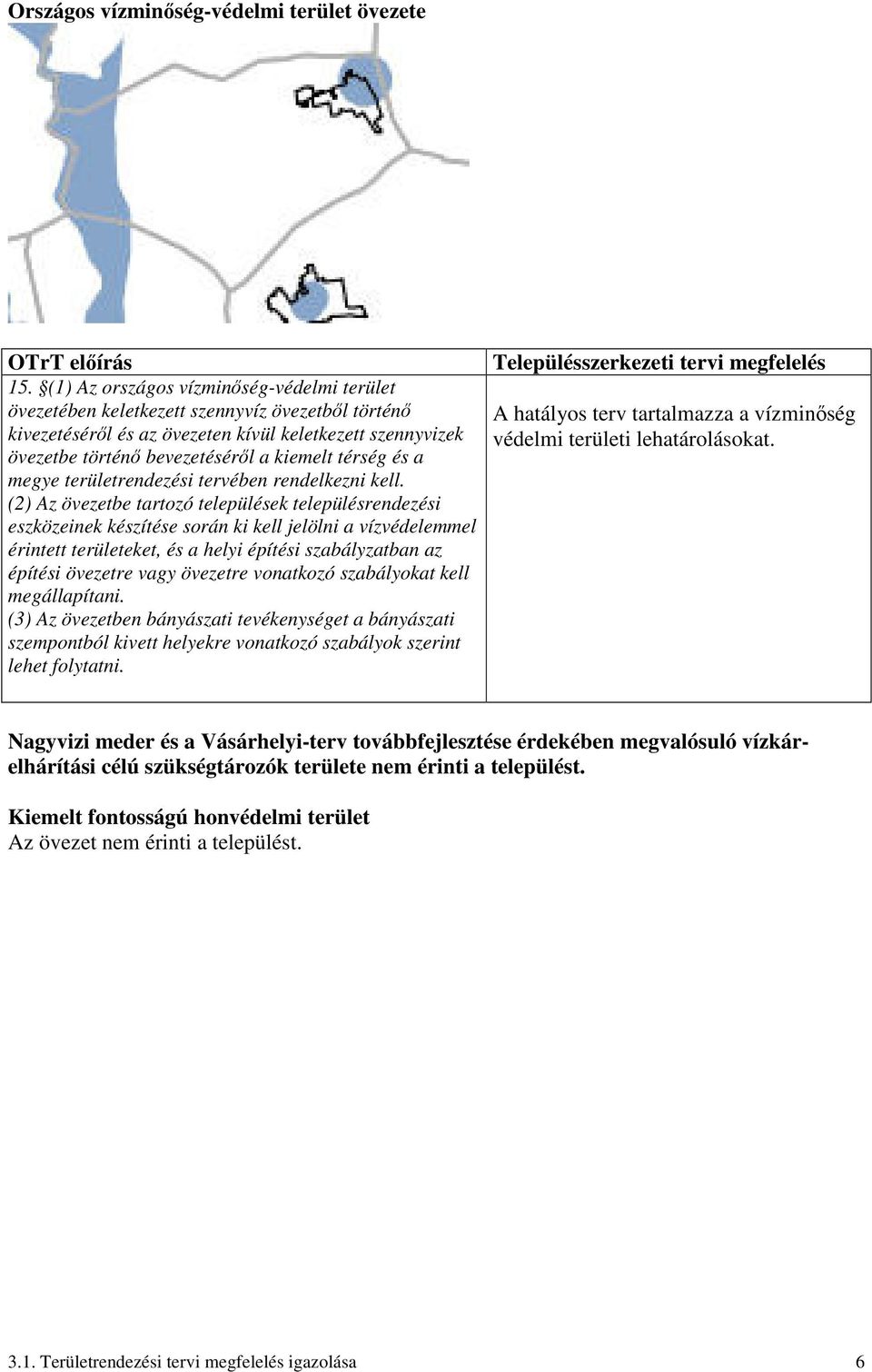 térség és a megye területrendezési tervében rendelkezni kell.