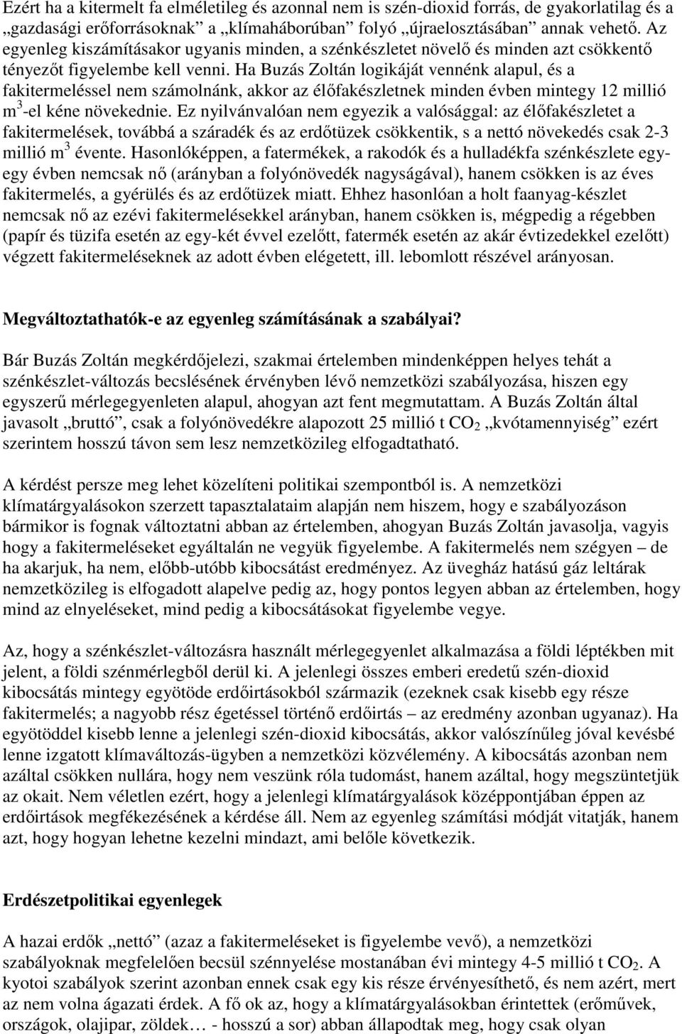 Ha Buzás Zoltán logikáját vennénk alapul, és a fakitermeléssel nem számolnánk, akkor az élıfakészletnek minden évben mintegy 12 millió m 3 -el kéne növekednie.