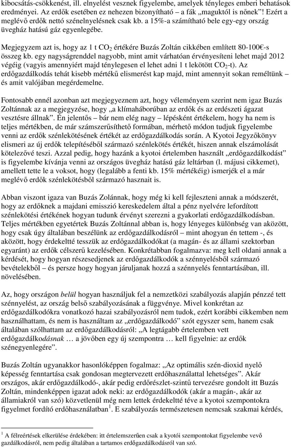 Megjegyzem azt is, hogy az 1 t CO 2 értékére Buzás Zoltán cikkében említett 80-100 -s összeg kb.