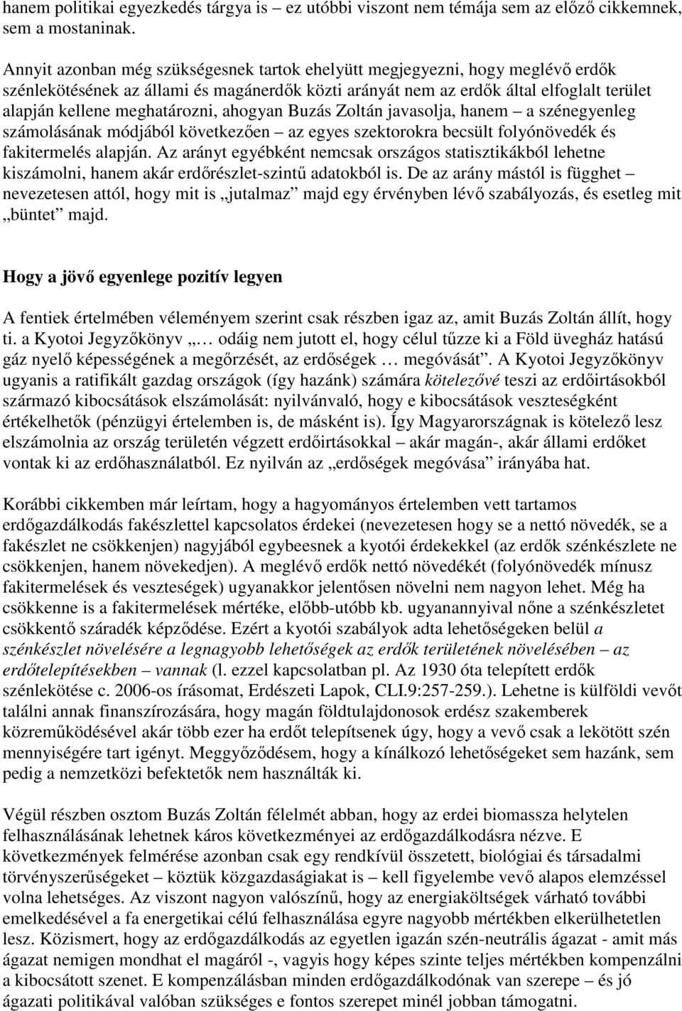 meghatározni, ahogyan Buzás Zoltán javasolja, hanem a szénegyenleg számolásának módjából következıen az egyes szektorokra becsült folyónövedék és fakitermelés alapján.