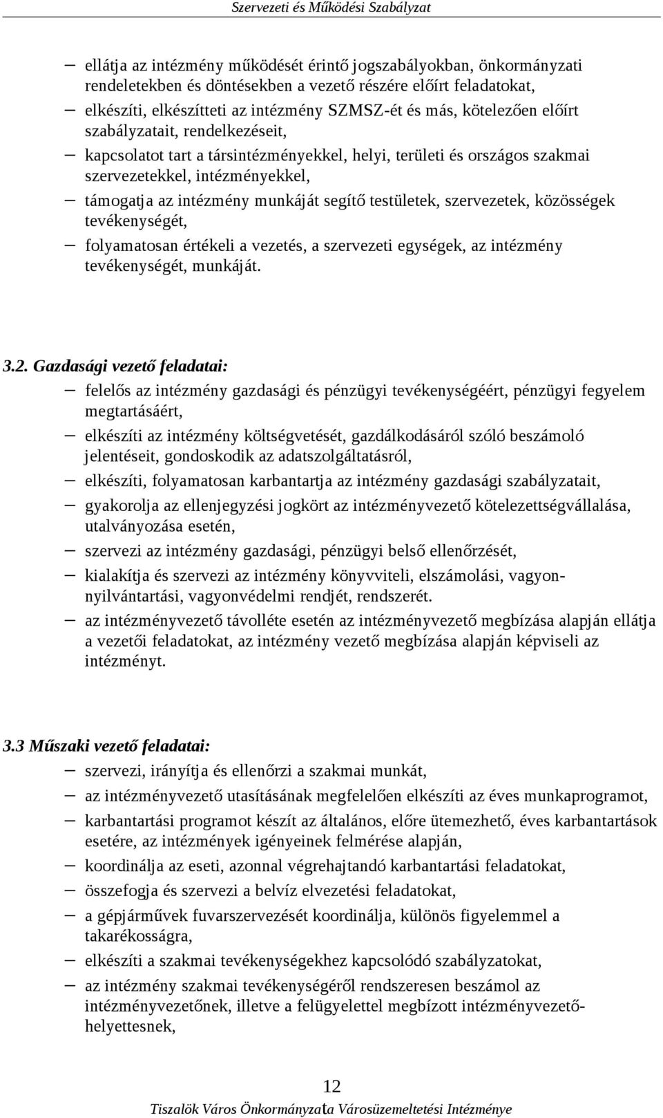 szervezetek, közösségek tevékenységét, folyamatosan értékeli a vezetés, a szervezeti egységek, az intézmény tevékenységét, munkáját. 3.2.