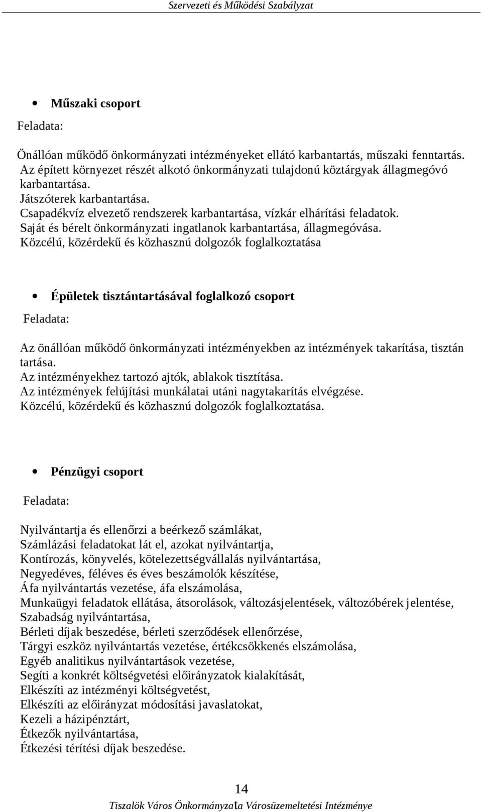 Saját és bérelt önkormányzati ingatlanok karbantartása, állagmegóvása.
