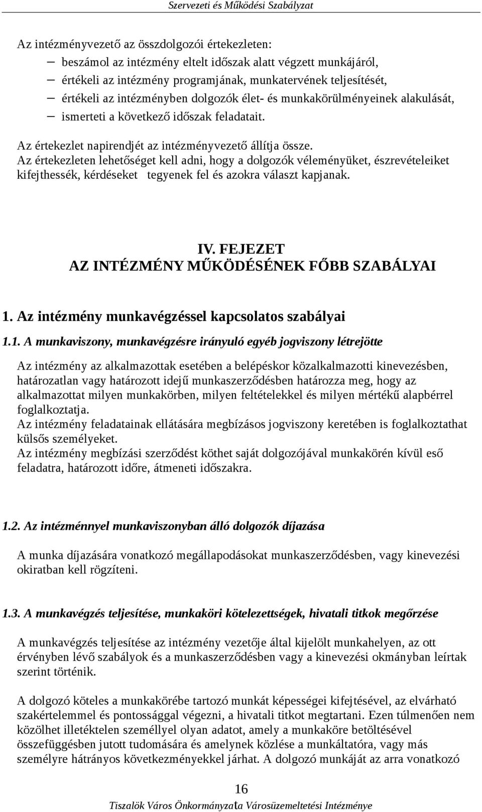 Az értekezleten lehetőséget kell adni, hogy a dolgozók véleményüket, észrevételeiket kifejthessék, kérdéseket tegyenek fel és azokra választ kapjanak. IV.