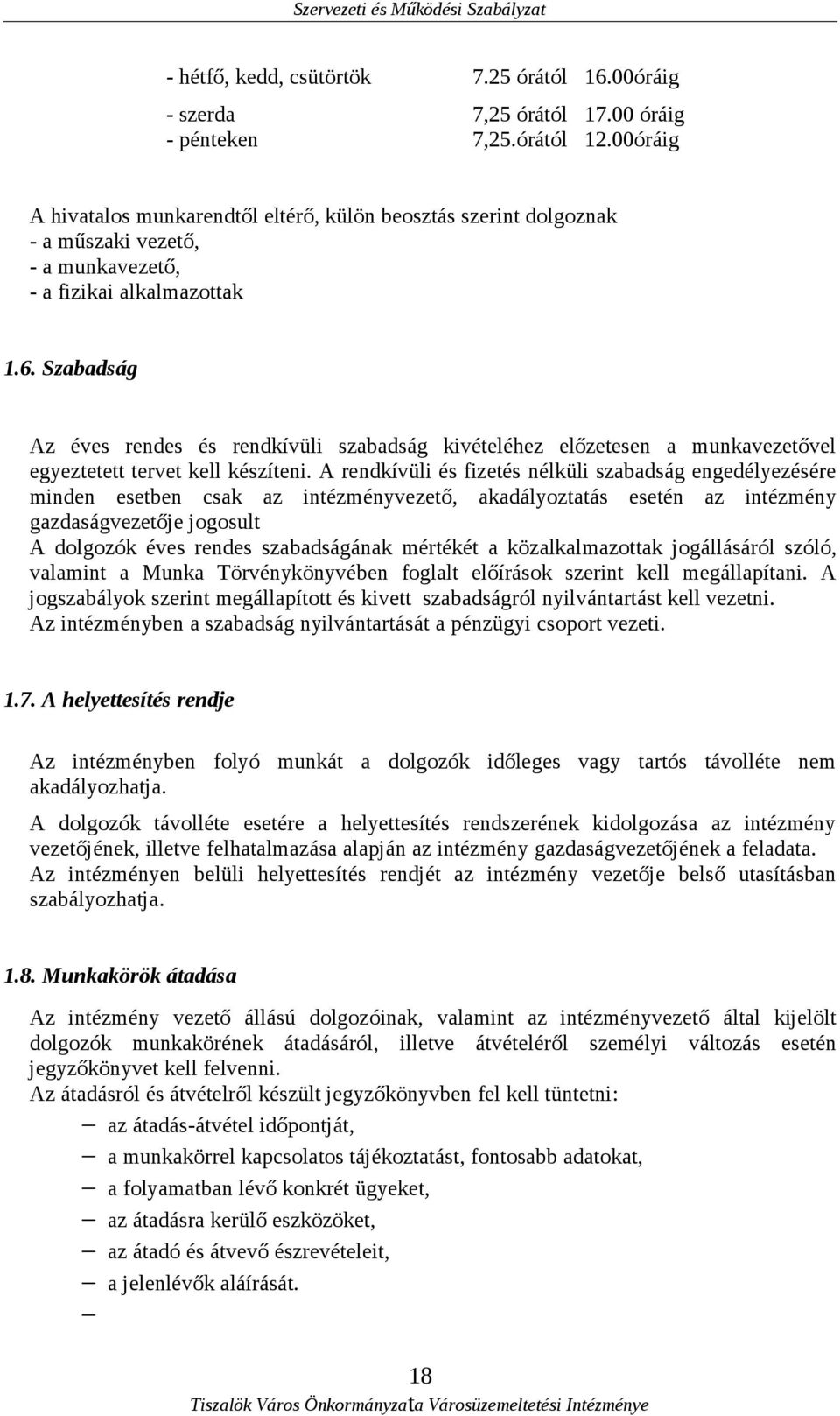 Szabadság Az éves rendes és rendkívüli szabadság kivételéhez előzetesen a munkavezetővel egyeztetett tervet kell készíteni.