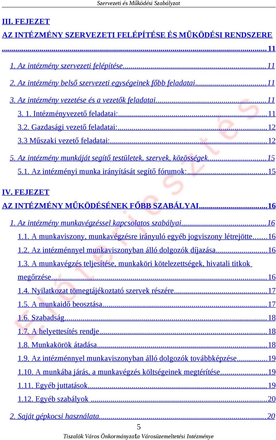 3 Műszaki vezető feladatai:... 12 5. Az intézmény munkáját segítő testületek, szervek, közösségek... 15 5.1. Az intézményi munka irányítását segítő fórumok:... 15 IV.