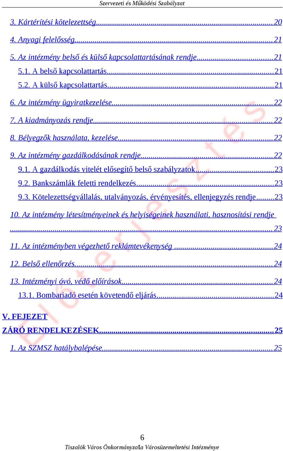 A gazdálkodás vitelét elősegítő belső szabályzatok... 23 9.2. Bankszámlák feletti rendelkezés... 23 9.3. Kötelezettségvállalás, utalványozás, érvényesítés, ellenjegyzés rendje... 23 10.