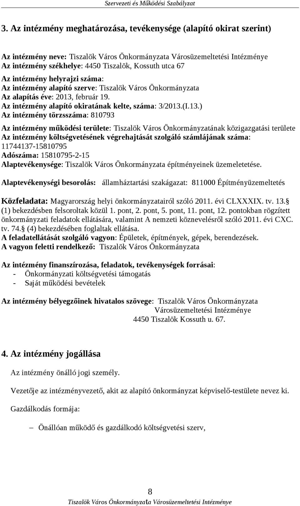február 19. Az intézmény alapító okiratának kelte, száma: 3/2013.