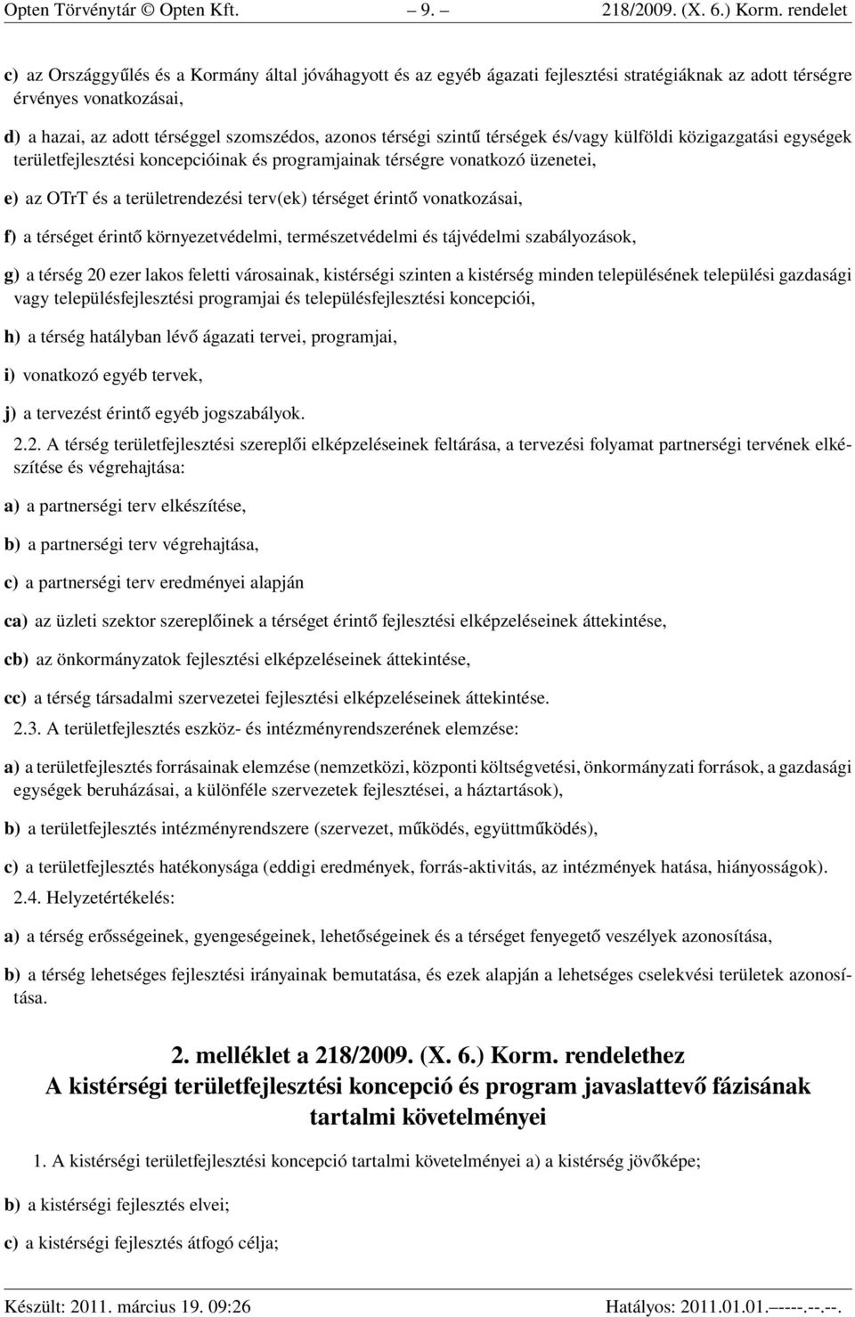 térségi szintű térségek és/vagy külföldi közigazgatási egységek területfejlesztési koncepcióinak és programjainak térségre vonatkozó üzenetei, e) az OTrT és a területrendezési terv(ek) térséget