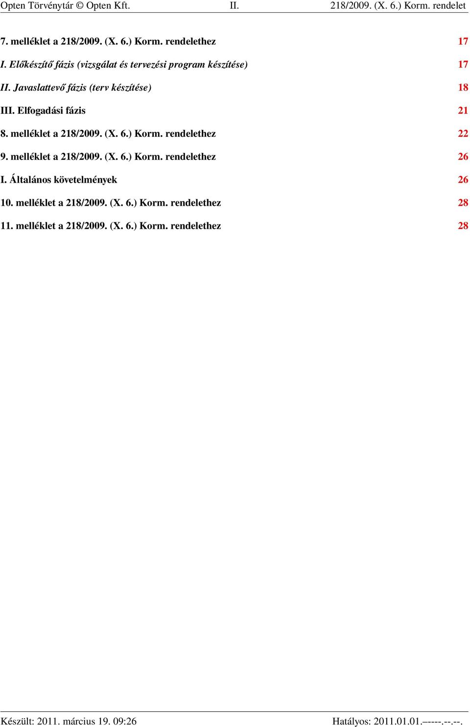 Elfogadási fázis 21 8. melléklet a 218/2009. (X. 6.) Korm. rendelethez 22 9. melléklet a 218/2009. (X. 6.) Korm. rendelethez 26 I.