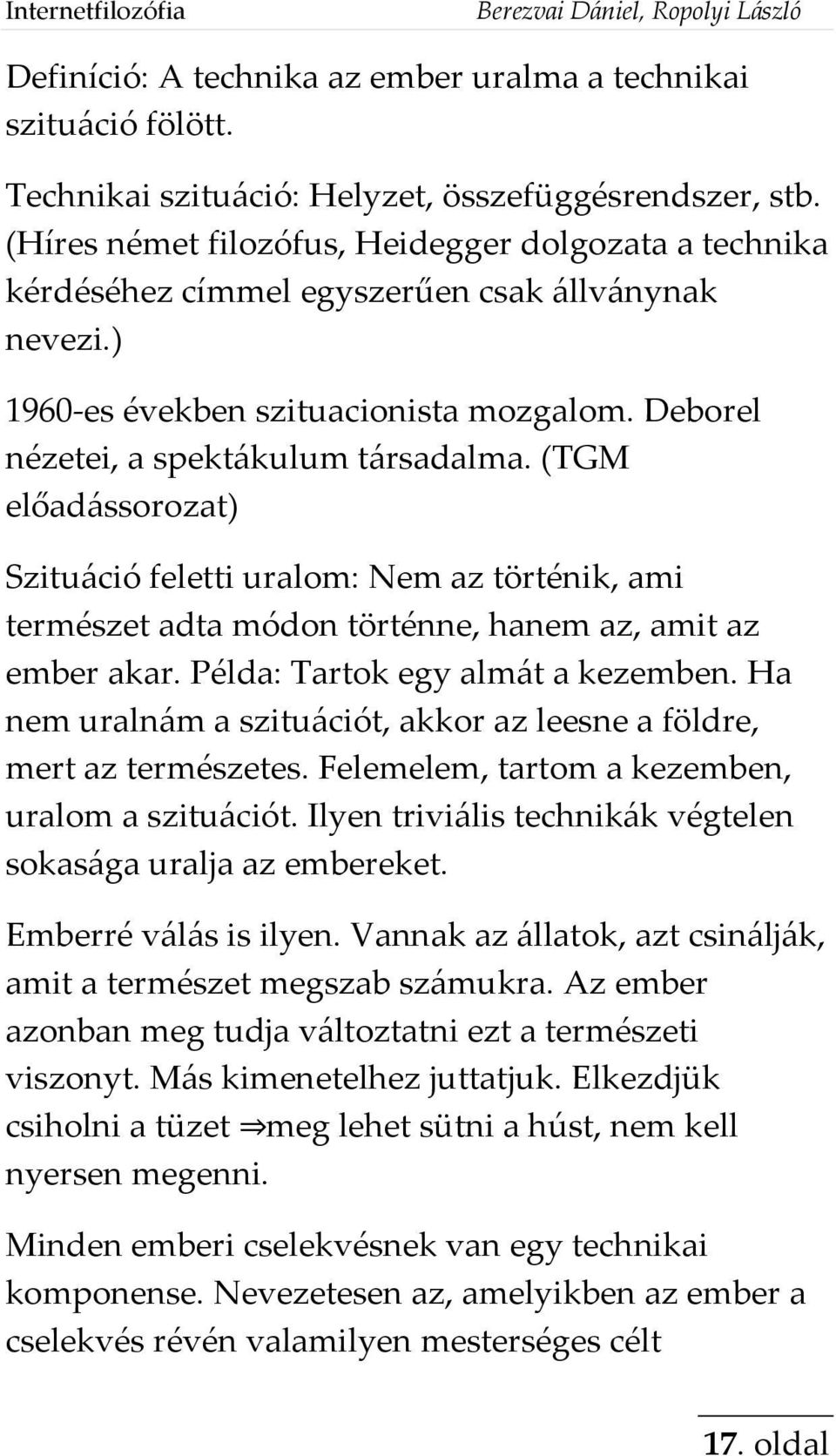 (TGM előadássorozat) Szituáció feletti uralom: Nem az történik, ami természet adta módon történne, hanem az, amit az ember akar. Példa: Tartok egy almát a kezemben.