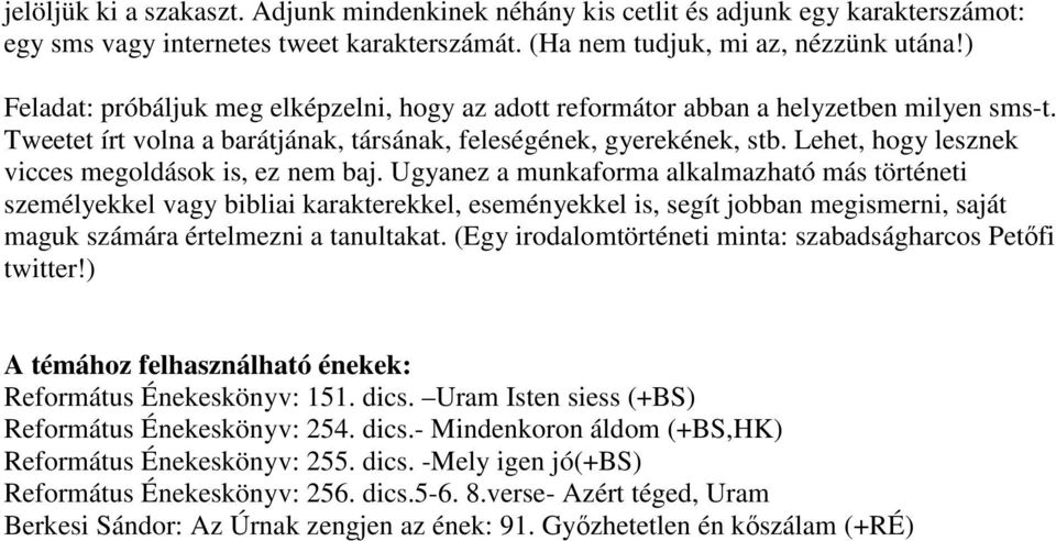 Lehet, hogy lesznek vicces megoldások is, ez nem baj.